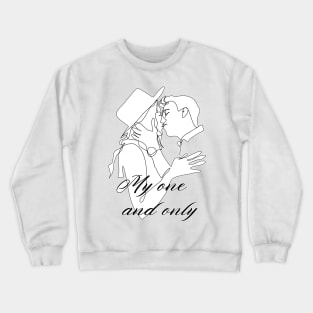 My one and only. Valentines day gift idea Crewneck Sweatshirt